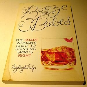 Booze for Babes: The Smart Woman's Guide to Drinking (Signed) by Kayleigh Kulp